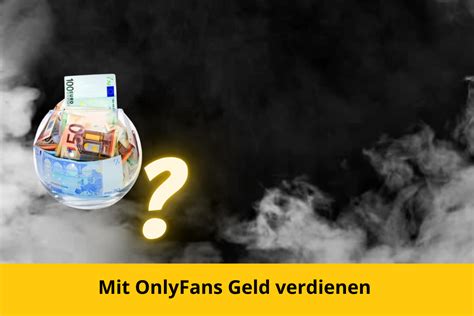 onlyfans verdienst als frau|Geld verdienen mit OnlyFans: Das sollten Sie wissen